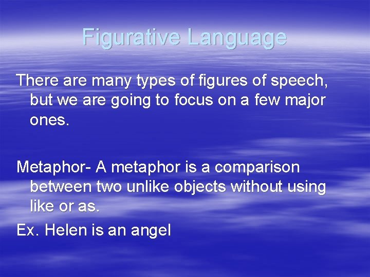 Figurative Language There are many types of figures of speech, but we are going