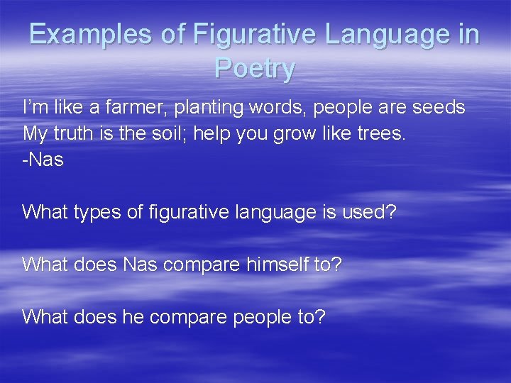 Examples of Figurative Language in Poetry I’m like a farmer, planting words, people are