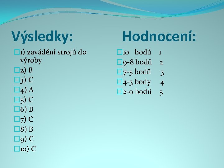 Výsledky: � 1) zavádění strojů do výroby � 2) B � 3) C �