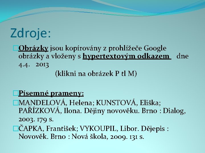 Zdroje: �Obrázky jsou kopírovány z prohlížeče Google obrázky a vloženy s hypertextovým odkazem dne