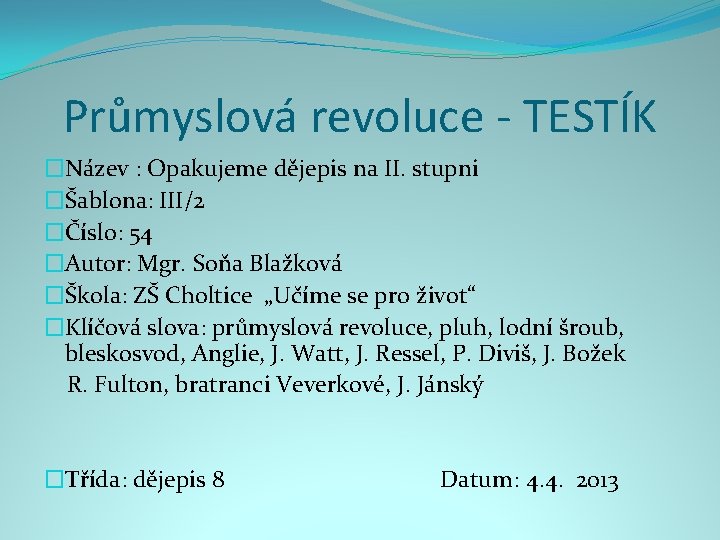 Průmyslová revoluce - TESTÍK �Název : Opakujeme dějepis na II. stupni �Šablona: III/2 �Číslo: