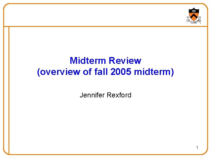Midterm Review (overview of fall 2005 midterm) Jennifer Rexford 1 