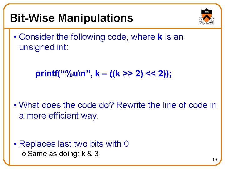 Bit-Wise Manipulations • Consider the following code, where k is an unsigned int: printf(“%un”,