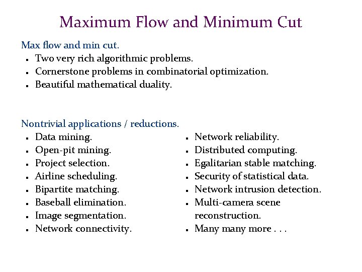 Maximum Flow and Minimum Cut Max flow and min cut. Two very rich algorithmic