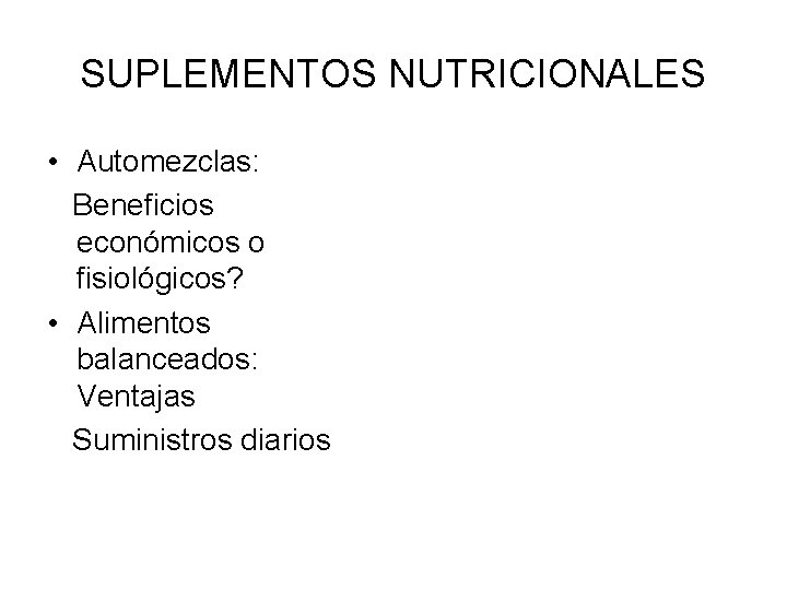 SUPLEMENTOS NUTRICIONALES • Automezclas: Beneficios económicos o fisiológicos? • Alimentos balanceados: Ventajas Suministros diarios