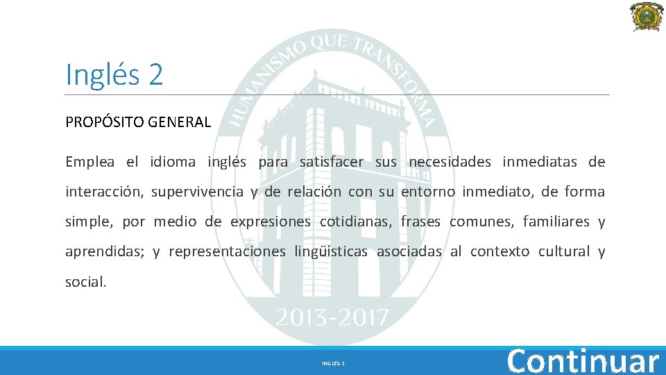 Inglés 2 PROPÓSITO GENERAL Emplea el idioma inglés para satisfacer sus necesidades inmediatas de