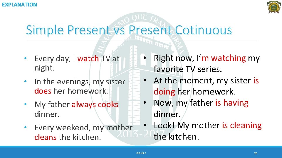 EXPLANATION Simple Present vs Present Cotinuous • Right now, I’m watching my favorite TV