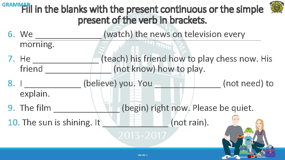 GRAMMAR Fill in the blanks with the present continuous or the simple present of