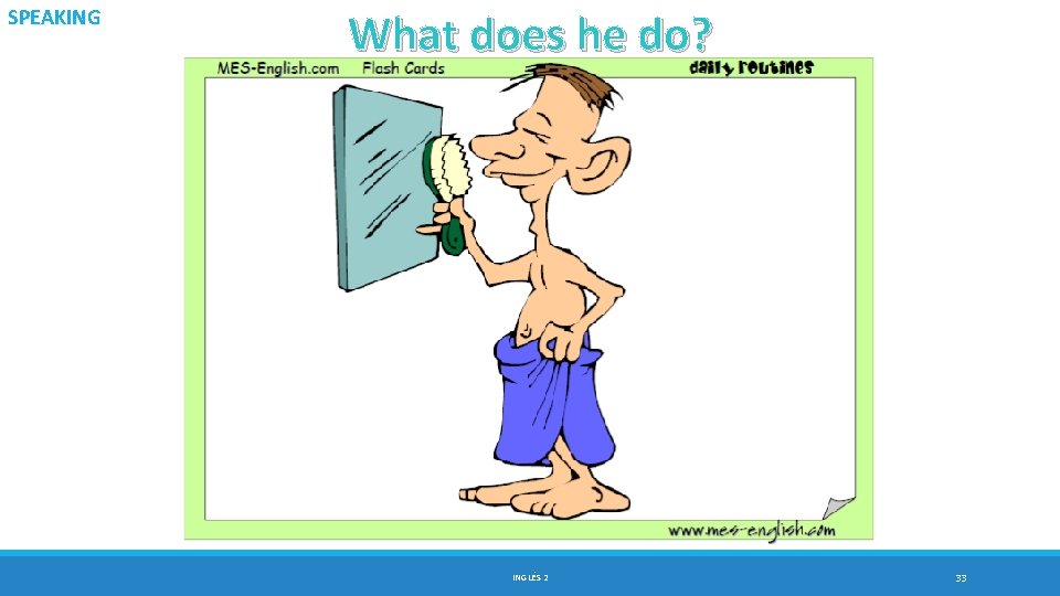 SPEAKING What does he do? INGLÉS 2 33 