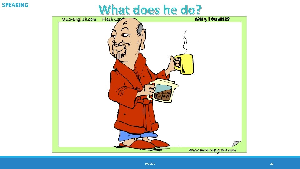 SPEAKING What does he do? INGLÉS 2 49 
