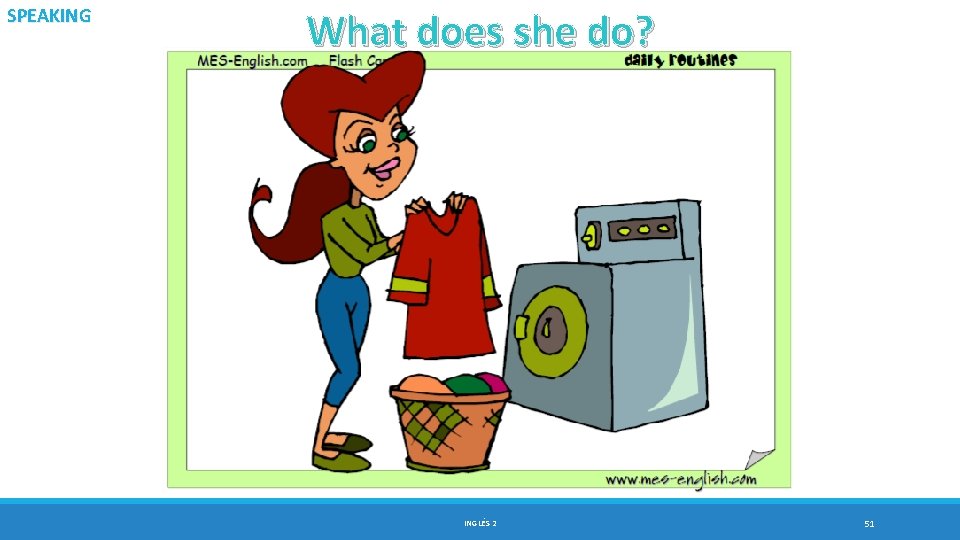 SPEAKING What does she do? INGLÉS 2 51 