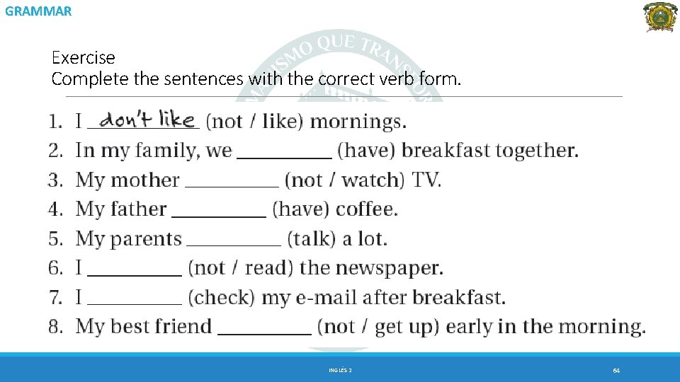 GRAMMAR Exercise Complete the sentences with the correct verb form. INGLÉS 2 64 