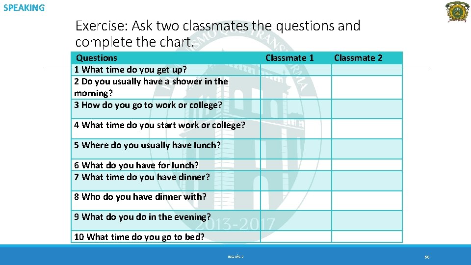 SPEAKING Exercise: Ask two classmates the questions and complete the chart. Questions 1 What