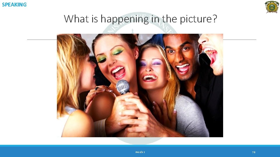 SPEAKING What is happening in the picture? INGLÉS 2 76 