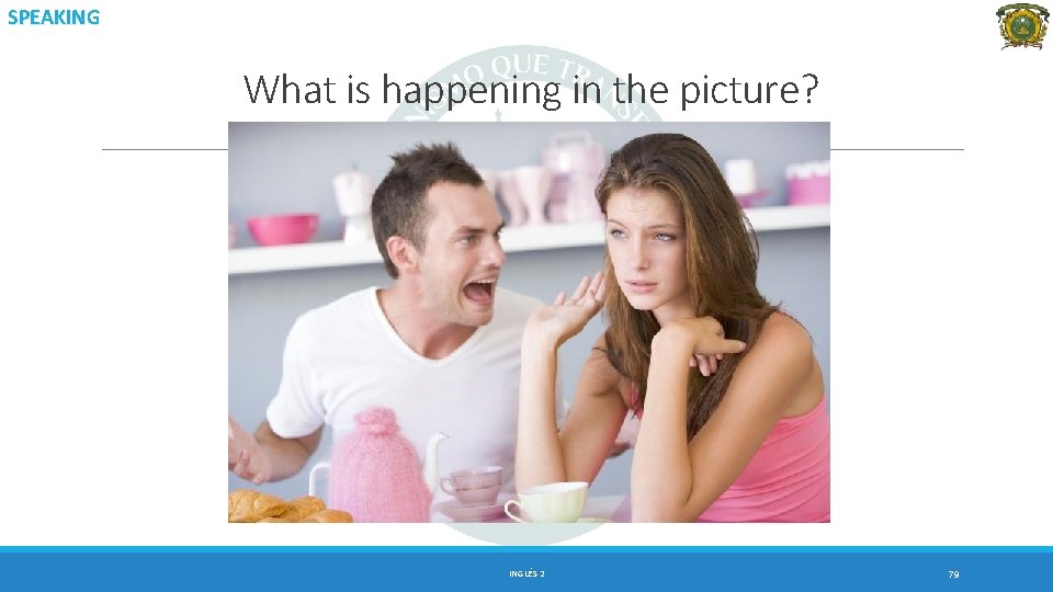 SPEAKING What is happening in the picture? INGLÉS 2 79 