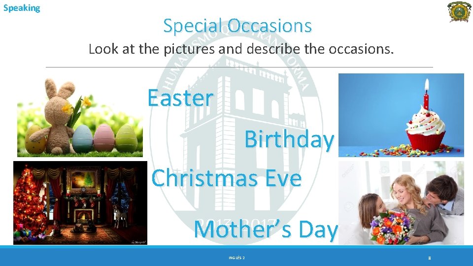 Speaking Special Occasions Look at the pictures and describe the occasions. Easter Birthday Christmas