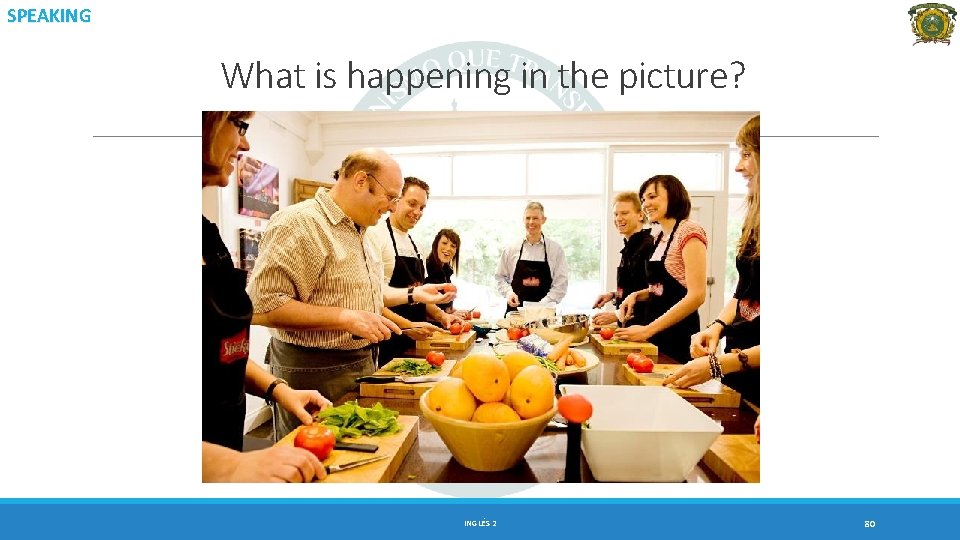 SPEAKING What is happening in the picture? INGLÉS 2 80 