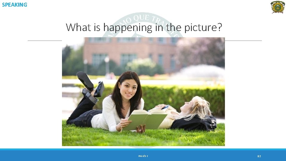 SPEAKING What is happening in the picture? INGLÉS 2 82 