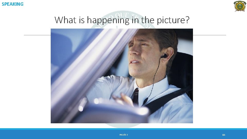 SPEAKING What is happening in the picture? INGLÉS 2 84 