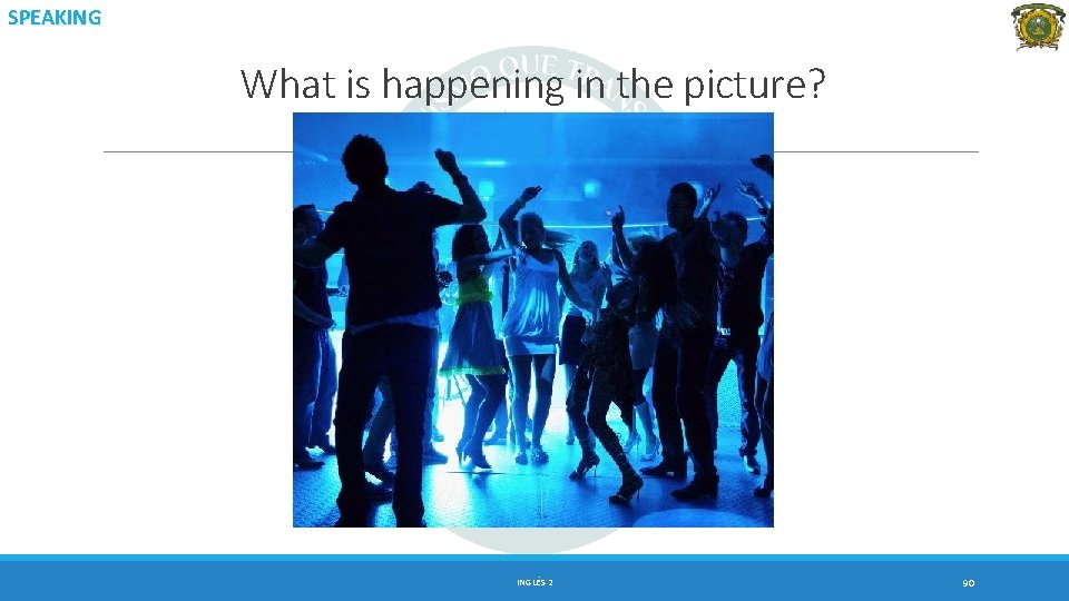 SPEAKING What is happening in the picture? INGLÉS 2 90 