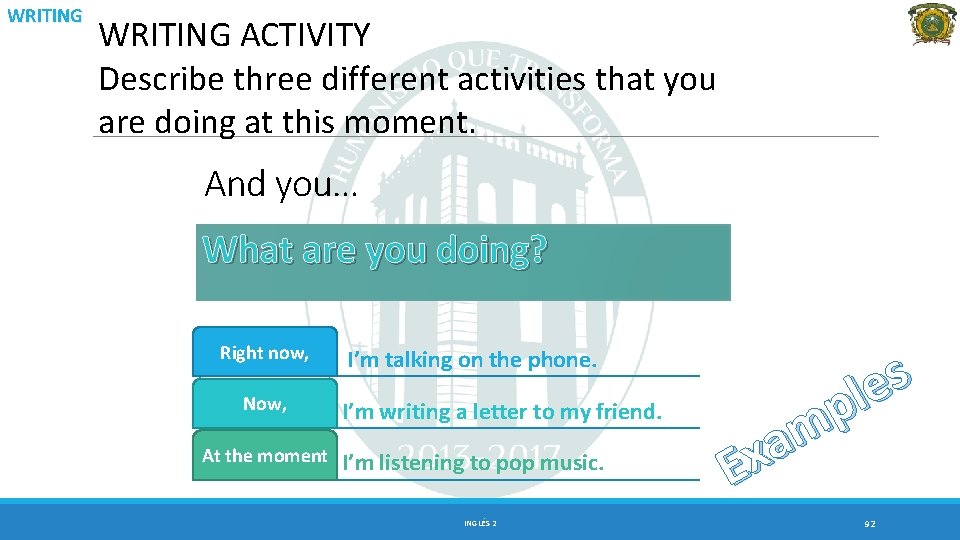 WRITING ACTIVITY Describe three different activities that you are doing at this moment. And