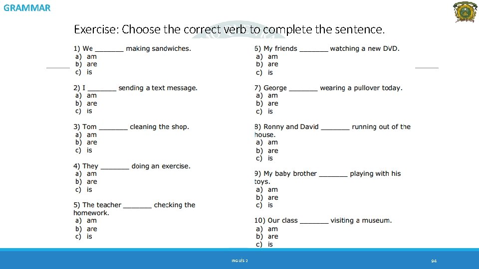 GRAMMAR Exercise: Choose the correct verb to complete the sentence. INGLÉS 2 94 