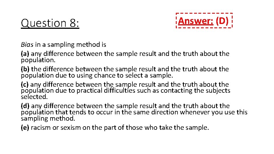 Question 8: Answer: (D) Bias in a sampling method is (a) any difference between