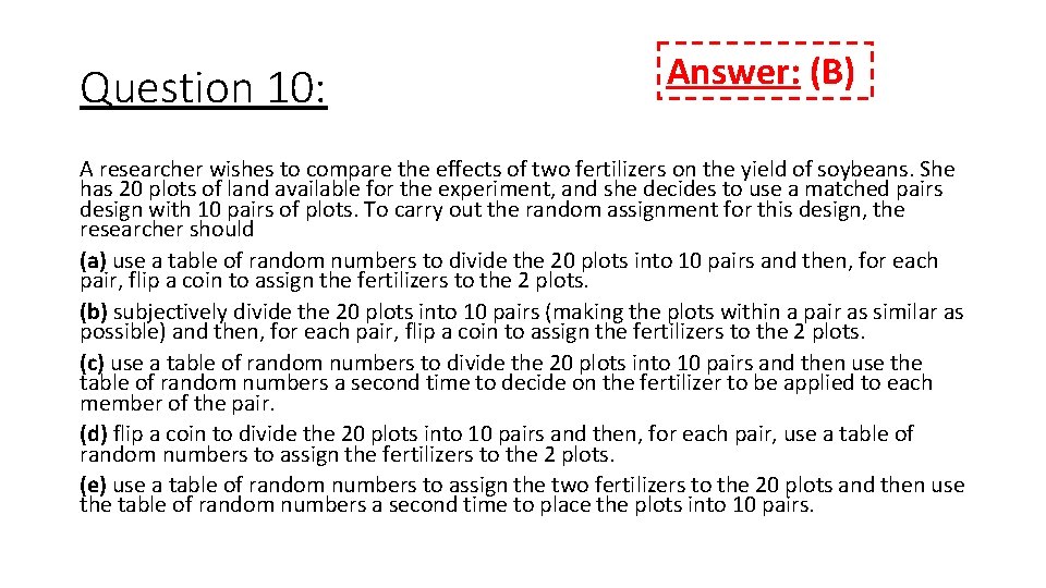 Question 10: Answer: (B) A researcher wishes to compare the effects of two fertilizers