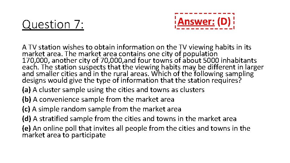 Question 7: Answer: (D) A TV station wishes to obtain information on the TV