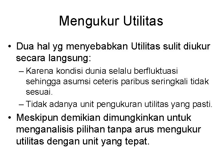 Mengukur Utilitas • Dua hal yg menyebabkan Utilitas sulit diukur secara langsung: – Karena