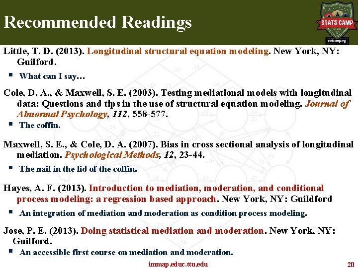 Recommended Readings Little, T. D. (2013). Longitudinal structural equation modeling. New York, NY: Guilford. Recommended Readings Little, T. D. (2013). Longitudinal structural equation modeling. New York, NY: Guilford.
