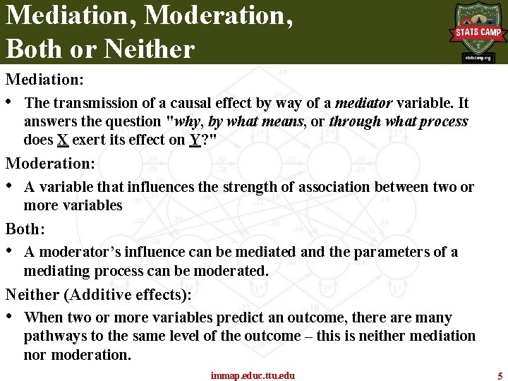 Mediation, Moderation, Both or Neither Mediation: • The transmission of a causal effect by Mediation, Moderation, Both or Neither Mediation: • The transmission of a causal effect by