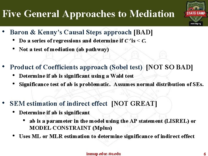 Five General Approaches to Mediation • • Baron & Kenny’s Causal Steps approach [BAD]
