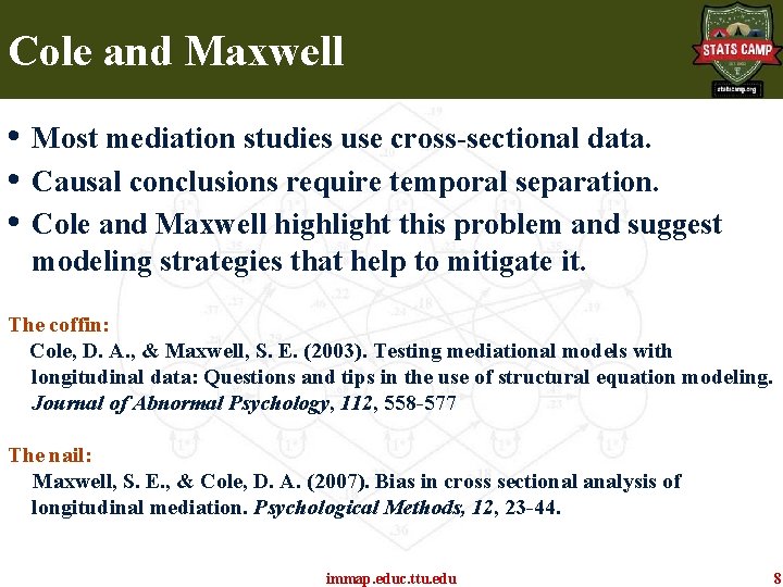 Cole and Maxwell • Most mediation studies use cross-sectional data. • Causal conclusions require Cole and Maxwell • Most mediation studies use cross-sectional data. • Causal conclusions require