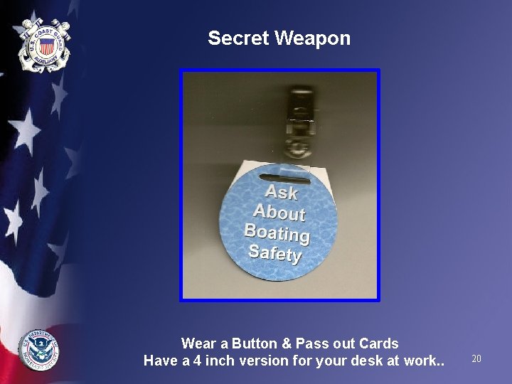 Secret Weapon Wear a Button & Pass out Cards Have a 4 inch version