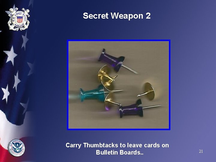 Secret Weapon 2 Carry Thumbtacks to leave cards on Bulletin Boards. . 21 