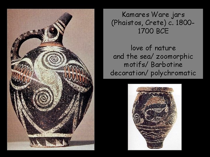 Kamares Ware jars (Phaistos, Crete) c. 18001700 BCE love of nature and the sea/ Kamares Ware jars (Phaistos, Crete) c. 18001700 BCE love of nature and the sea/