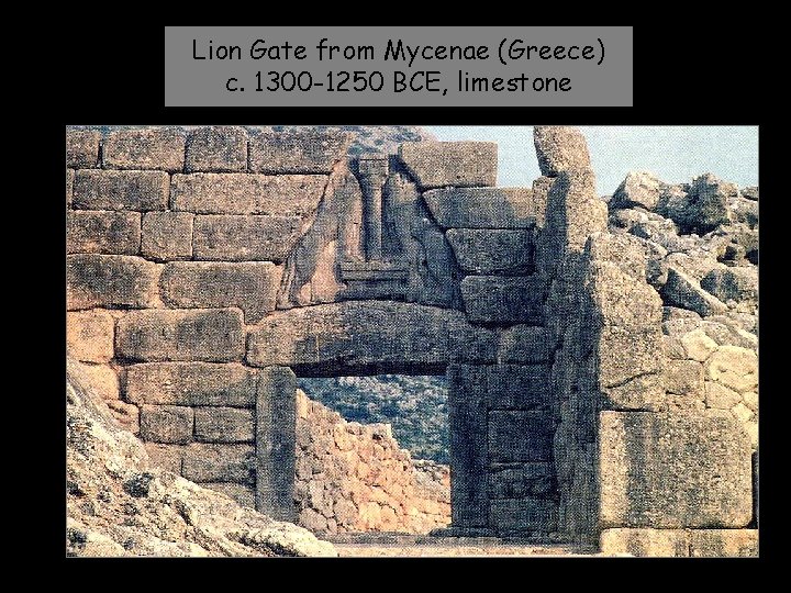 Lion Gate from Mycenae (Greece) c. 1300 -1250 BCE, limestone 