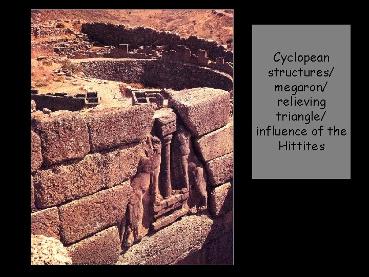 Cyclopean structures/ megaron/ relieving triangle/ influence of the Hittites 