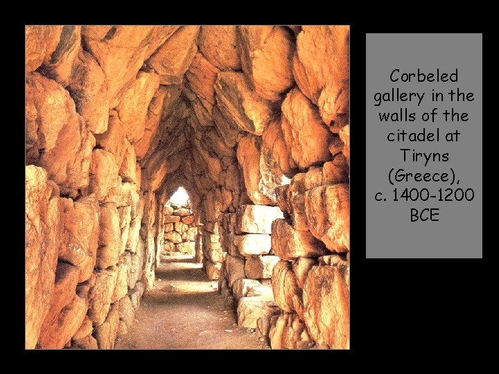 Corbeled gallery in the walls of the citadel at Tiryns (Greece), c. 1400 -1200