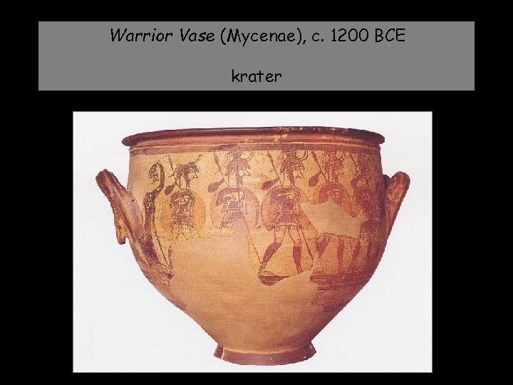 Warrior Vase (Mycenae), c. 1200 BCE krater 