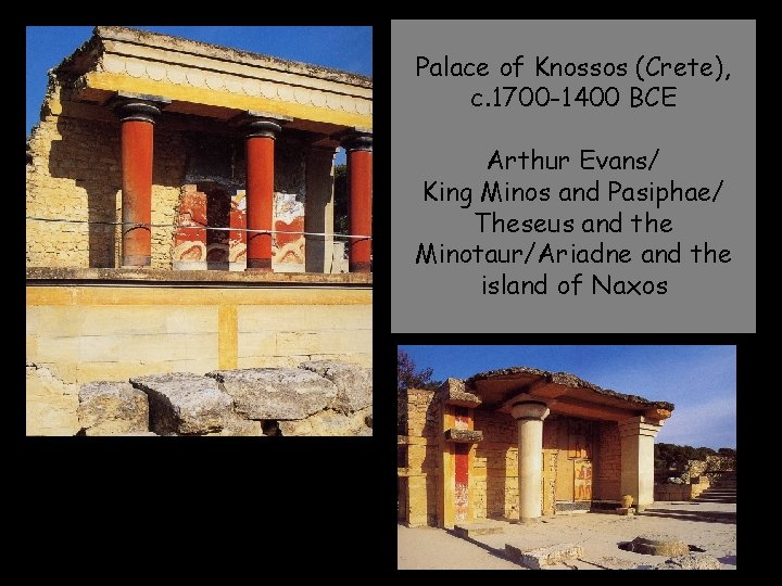 Palace of Knossos (Crete), c. 1700 -1400 BCE Arthur Evans/ King Minos and Pasiphae/