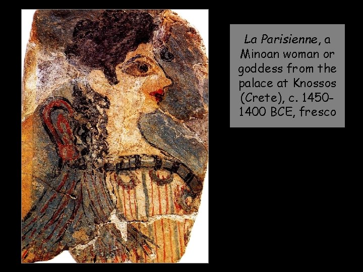 La Parisienne, a Minoan woman or goddess from the palace at Knossos (Crete), c.