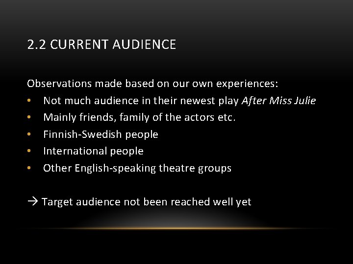 2. 2 CURRENT AUDIENCE Observations made based on our own experiences: • Not much