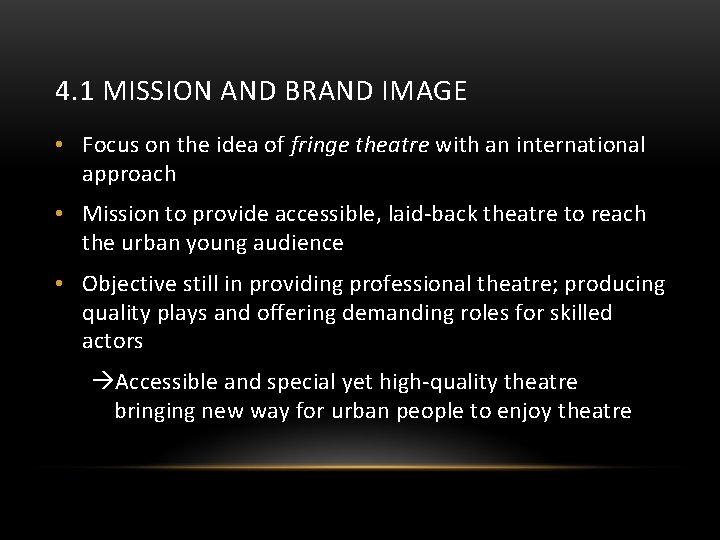 4. 1 MISSION AND BRAND IMAGE • Focus on the idea of fringe theatre
