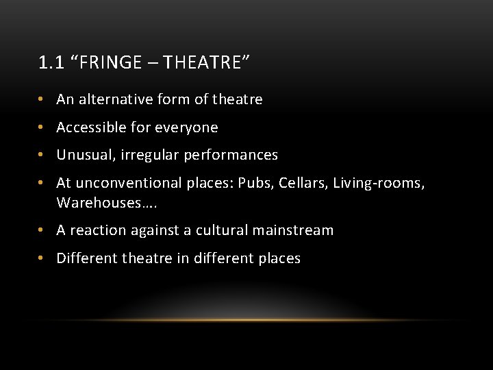 1. 1 “FRINGE – THEATRE” • An alternative form of theatre • Accessible for