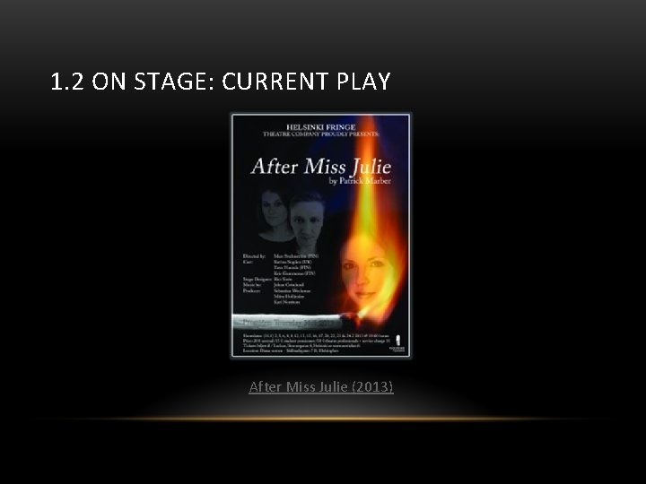1. 2 ON STAGE: CURRENT PLAY After Miss Julie (2013) 