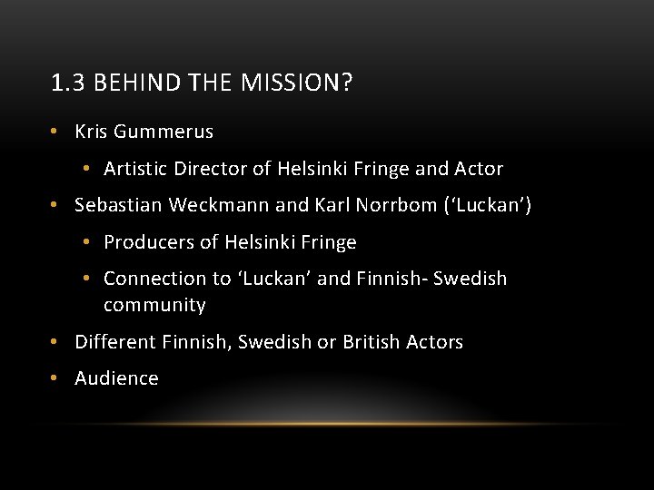 1. 3 BEHIND THE MISSION? • Kris Gummerus • Artistic Director of Helsinki Fringe