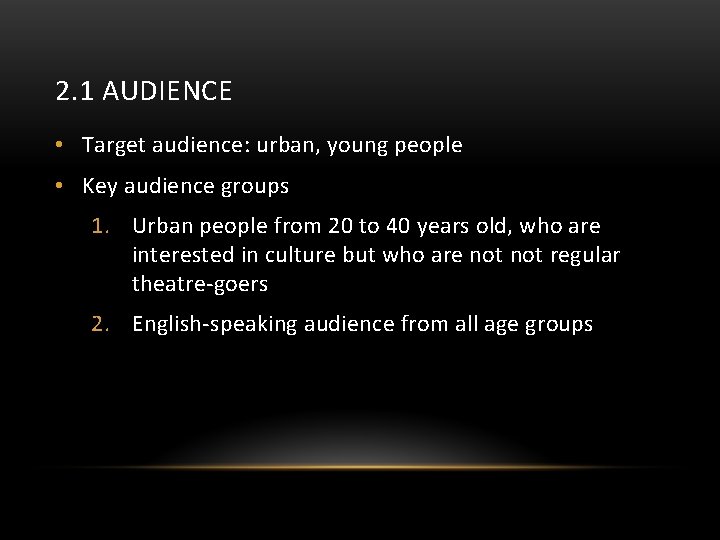 2. 1 AUDIENCE • Target audience: urban, young people • Key audience groups 1.