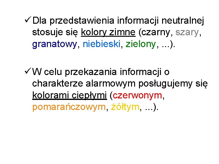 ü Dla przedstawienia informacji neutralnej stosuje się kolory zimne (czarny, szary, granatowy, niebieski, zielony, ü Dla przedstawienia informacji neutralnej stosuje się kolory zimne (czarny, szary, granatowy, niebieski, zielony,